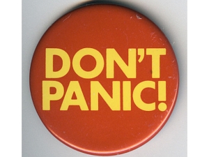 Don't Panic is a phrase used in the book The Hitchhiker's Guide to the Galaxy by Douglas Adams.